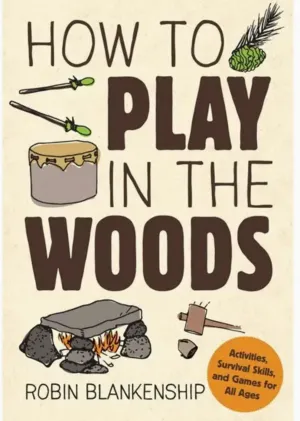How To Play in the Woods: Activities, Survival Skills & Game