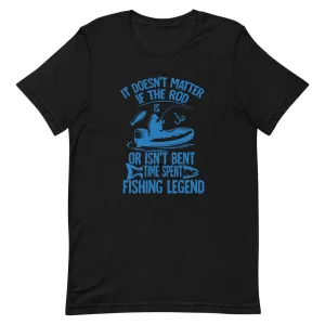 It doesn’t matter if the rod or isn’t bent time spent fishing legend